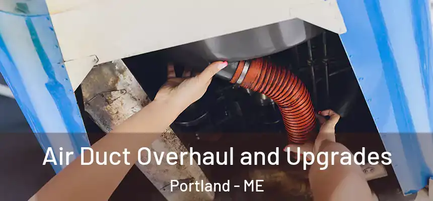  Air Duct Overhaul and Upgrades Portland - ME