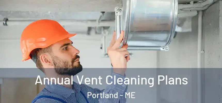  Annual Vent Cleaning Plans Portland - ME