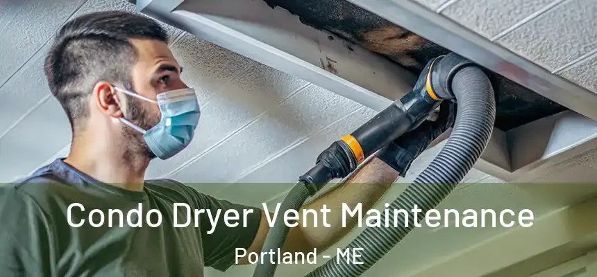  Condo Dryer Vent Maintenance Portland - ME