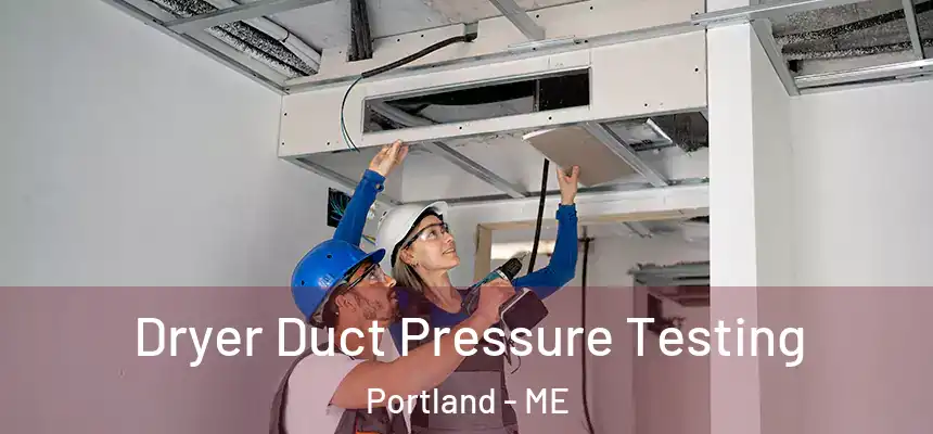 Dryer Duct Pressure Testing Portland - ME