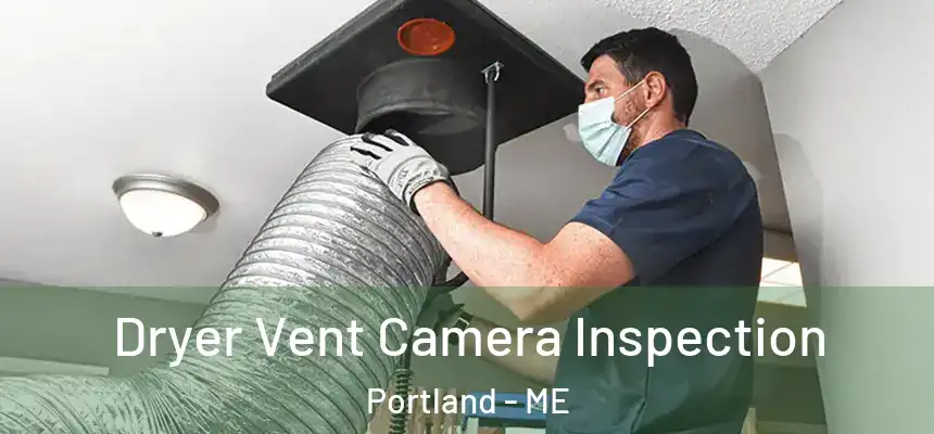  Dryer Vent Camera Inspection Portland - ME