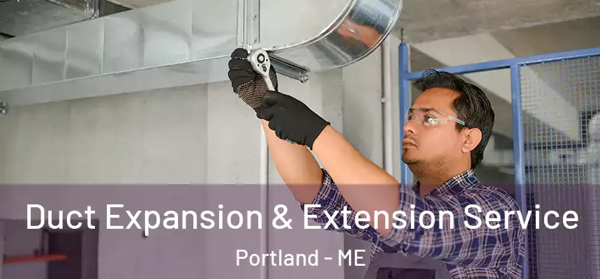 Duct Expansion & Extension Service Portland - ME