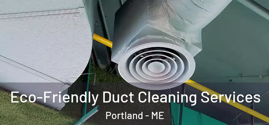 Eco-Friendly Duct Cleaning Services Portland - ME