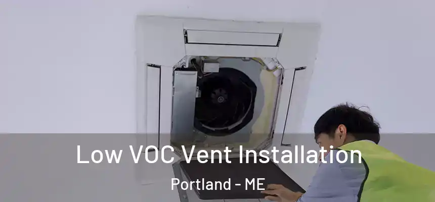  Low VOC Vent Installation Portland - ME