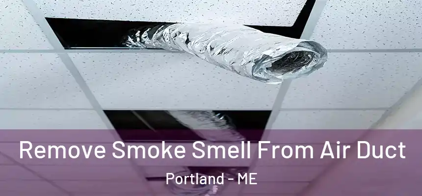 Remove Smoke Smell From Air Duct Portland - ME