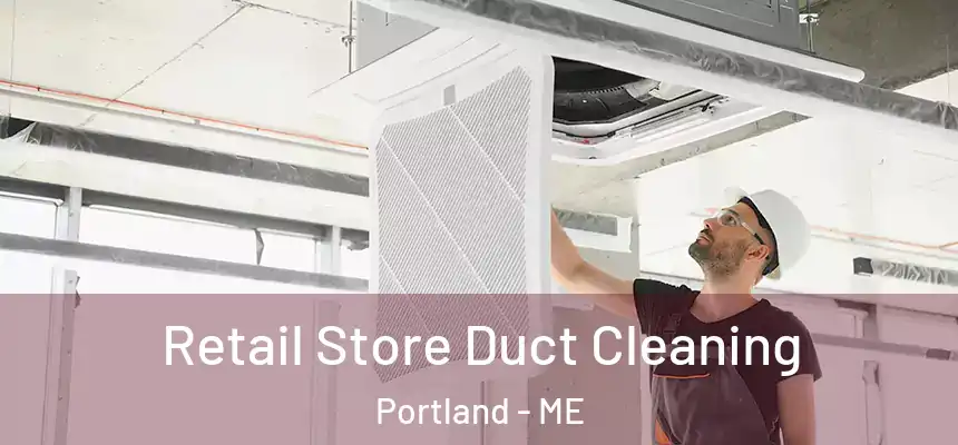  Retail Store Duct Cleaning Portland - ME