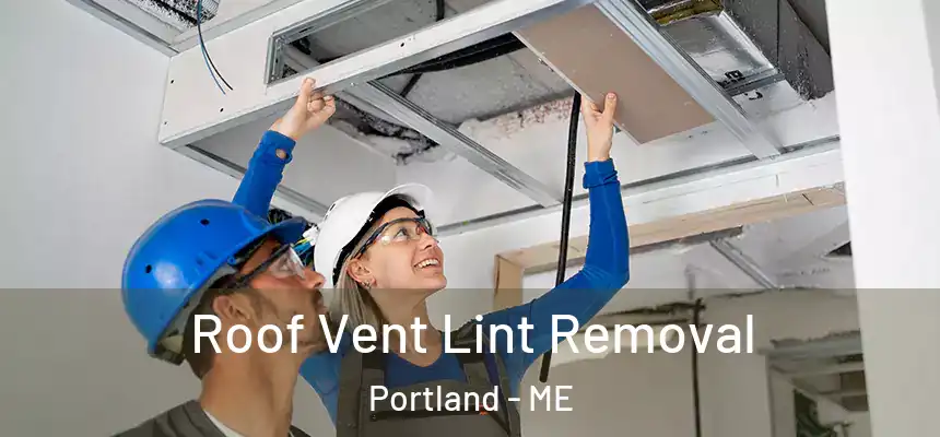 Roof Vent Lint Removal Portland - ME