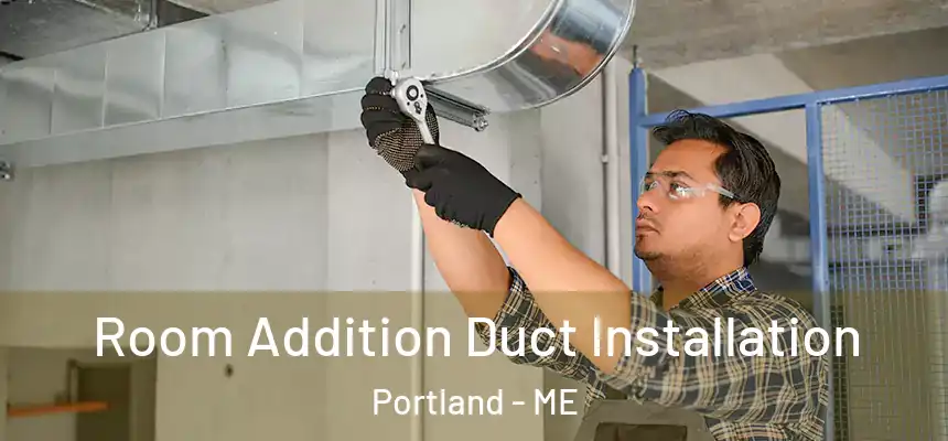 Room Addition Duct Installation Portland - ME