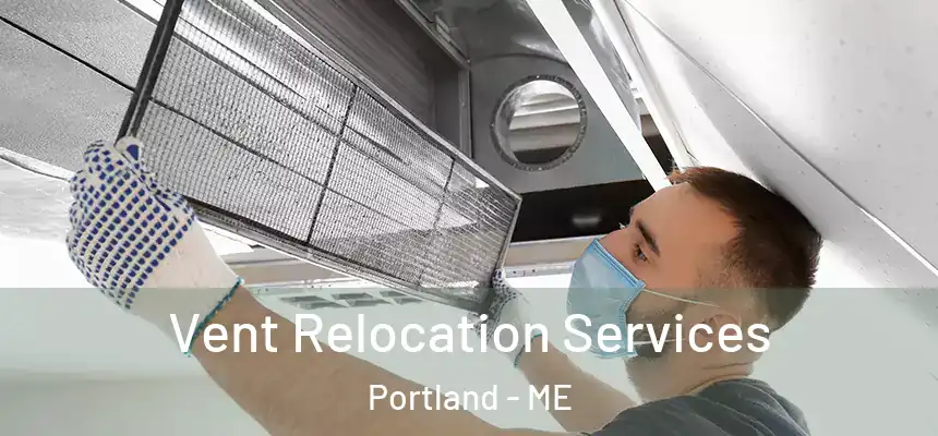 Vent Relocation Services Portland - ME