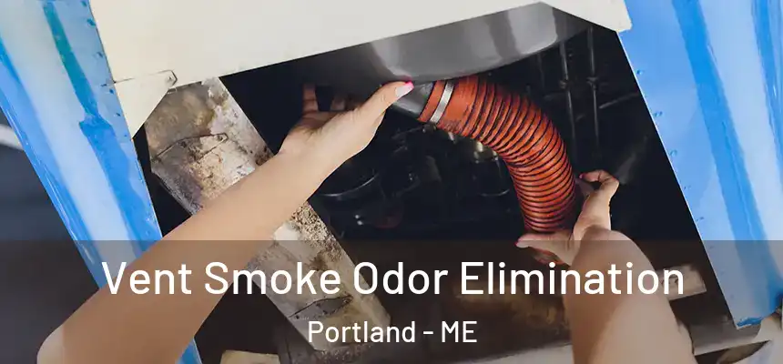 Vent Smoke Odor Elimination Portland - ME