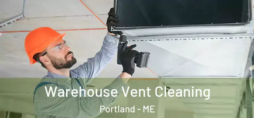  Warehouse Vent Cleaning Portland - ME